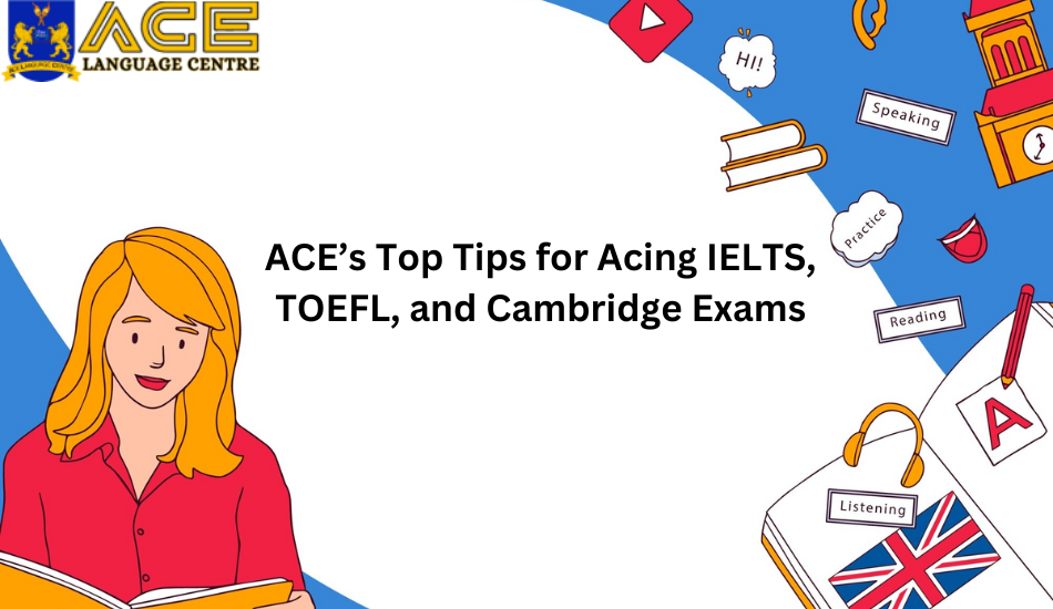 top tips for acing ielts, toefl, and cambridge exams